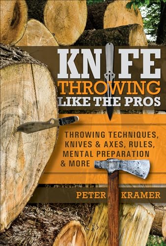 Beispielbild fr Knife Throwing Like the Pros: Throwing Techniques, Knives & Axes, Rules, Mental Preparation & More zum Verkauf von Books From California