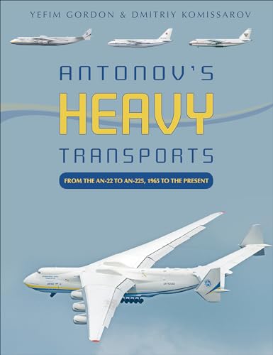 9780764360718: Antonov's Heavy Transports: From the AN-22 to AN-225, 1965 to the Present