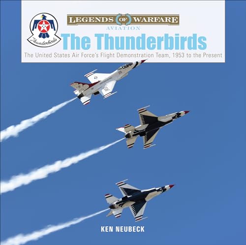 Stock image for The Thunderbirds: The United States Air Force's Flight Demonstration Team, 1953 to the Present (Legends of Warfare: Aviation, 39) for sale by Black Cat Books