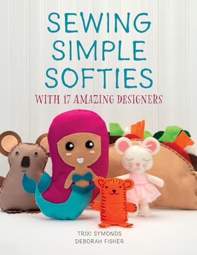 Stock image for Sewing Simple Softies with 17 Amazing Designers for sale by Better World Books