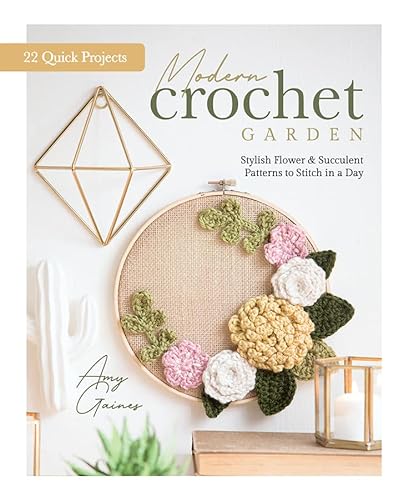 Beispielbild fr Modern Crochet Garden Stylish Flower & Succulent Patterns to Stitch in a Day (22 Quick Projects) zum Verkauf von Lakeside Books