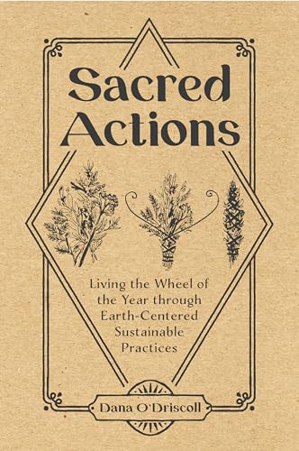 

Sacred Actions: Living the Wheel of the Year Through Earth-Centered Sustainable Practices (Paperback or Softback)