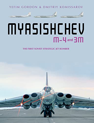 9780764361821: MYASISHCHEV M-4 AND 3M: THE FIRST SOVIET STRATEGIC JET BOMBER