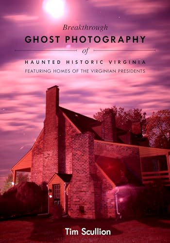 Beispielbild fr Breakthrough Ghost Photography of Haunted Historic Virginia: Featuring Homes of the Virginian Presidents zum Verkauf von Books From California