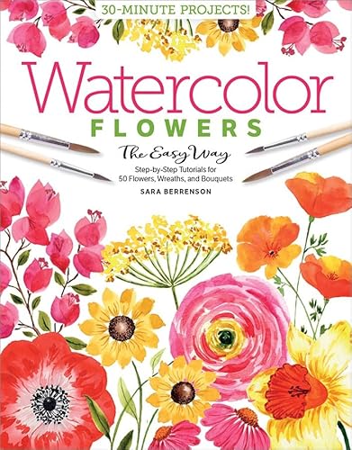 Stock image for Watercolor the Easy Way Flowers: Step-by-Step Tutorials for 50 Flowers, Wreaths, and Bouquets (Watercolor the Easy Way, 2) for sale by Front Cover Books