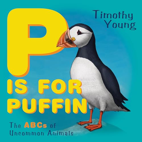 Stock image for P Is for Puffin: The ABCs of Uncommon Animals for sale by SecondSale