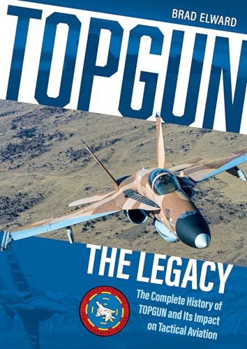 Beispielbild fr TOPGUN: The Legacy: The Complete History of TOPGUN and Its Impact on Tactical Aviation zum Verkauf von Books From California