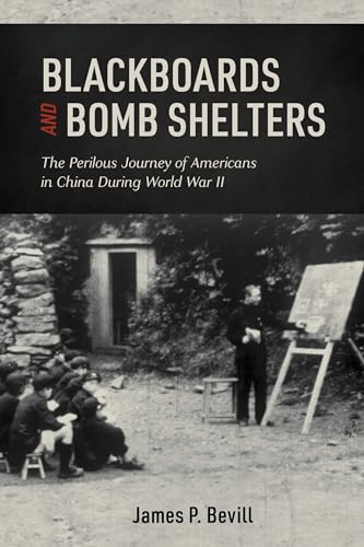 Imagen de archivo de Blackboards and Bomb Shelters: The Perilous Journey of Americans in China during World War II a la venta por Books From California