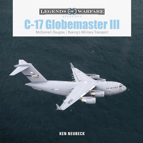 9780764362880: C-17 Globemaster III: McDonnell Douglas & Boeing’s Military Transport (Legends of Warfare: Aviation, 49)