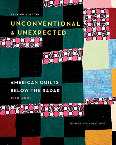 Stock image for Unconventional & Unexpected, 2nd Edition: American Quilts Below the Radar, 1950 "2000 for sale by Books From California