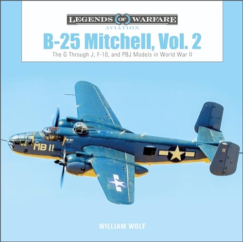 9780764363429: B-25 Mitchell, Vol. 2: The G through J, F-10, and PBJ Models in World War II (Legends of Warfare: Aviation, 56)