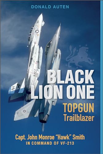 Stock image for Black Lion One: TOPGUN Trailblazer Capt. John Monroe "Hawk" Smith in Command of VF-213 for sale by Books From California