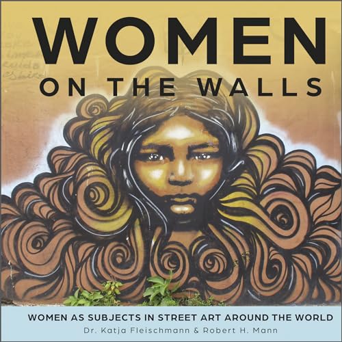 Beispielbild fr Women on the Walls: Women as Subjects in Street Art around the World zum Verkauf von Books From California