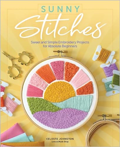 Stock image for Sunny Stitches: Sweet Simple Embroidery Projects for Absolute Beginners for sale by Front Cover Books