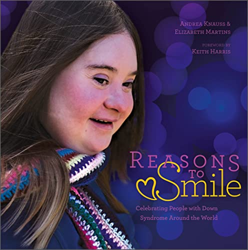 Stock image for Reasons to Smile, 2nd Edition: Celebrating People with Down Syndrome Around the World for sale by ThriftBooks-Atlanta