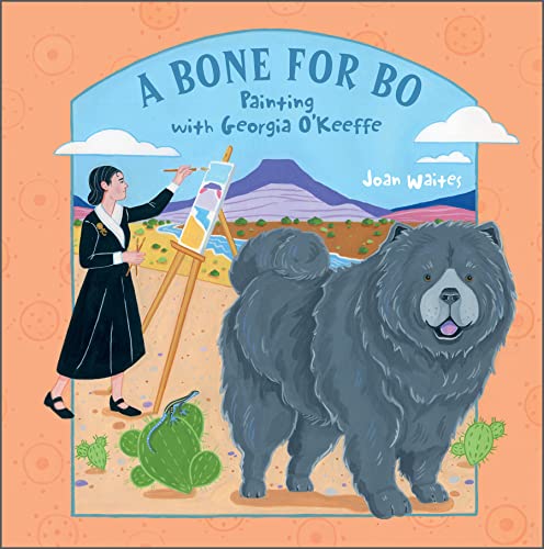 Stock image for A Bone for Bo: Painting with Georgia O'Keeffe for sale by Books From California