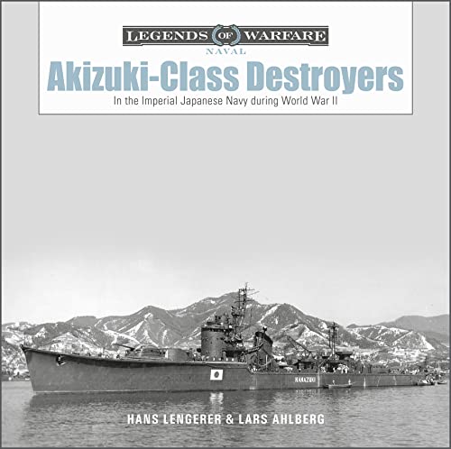 Imagen de archivo de Akizuki-Class Destroyers: In the Imperial Japanese Navy during World War II (Legends of Warfare: Naval, 23) a la venta por Books From California