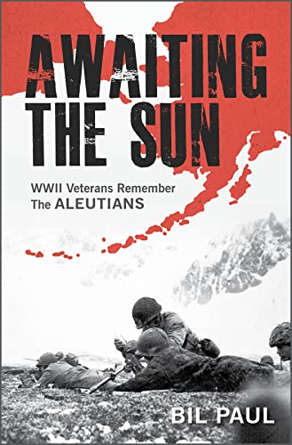 Stock image for Awaiting the Sun: WWII Veterans Remember the Aleutians for sale by Books From California