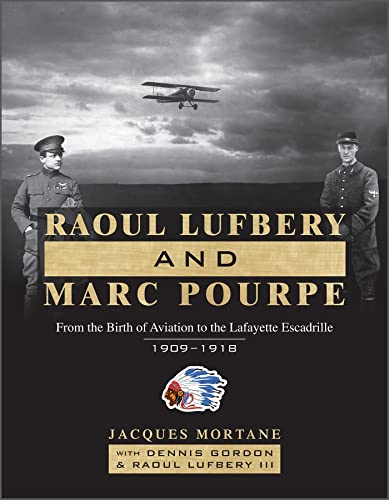 Stock image for Raoul Lufbery and Marc Pourpe: From the Birth of Aviation to the Lafayette Escadrille; 1909 "1918 for sale by Books From California