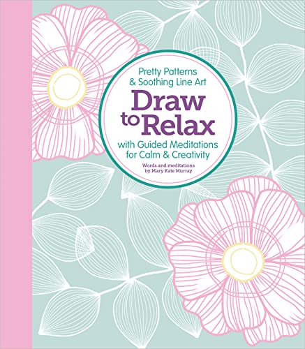 Stock image for Draw to Relax: Pretty Patterns & Soothing Line Art with Guided Meditations for Calm & Creativity for sale by Books From California