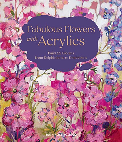 Beispielbild fr Fabulous Flowers with Acrylics: Paint 22 Blooms from Delphiniums to Dandelions zum Verkauf von Books From California