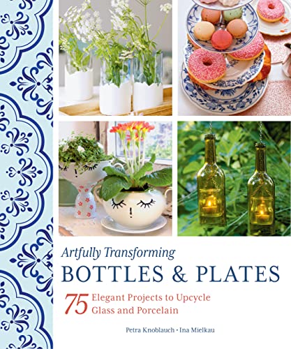 Beispielbild fr Artfully Transforming Bottles & Plates: 75 Elegant Projects to Upcycle Glass and Porcelain zum Verkauf von Books From California
