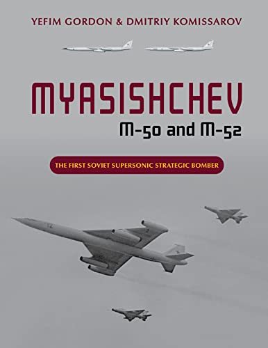 Stock image for Myasishchev M-50 and M-52: The First Soviet Supersonic Strategic Bomber for sale by Books From California