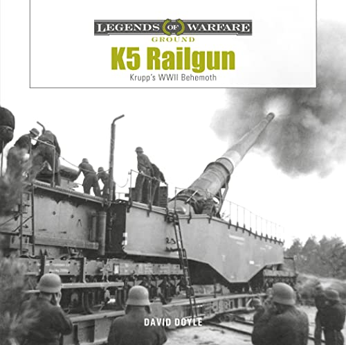 9780764366444: K5 Rail Gun: Krupp's WWII Behemoth: 38 (Legends of Warfare: Ground) (Legends of Warfare: Ground, 38)