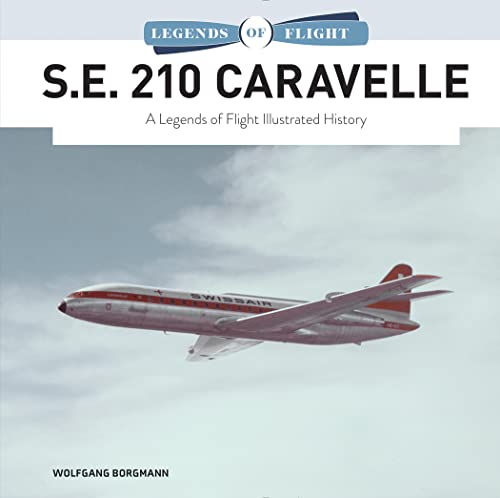 Imagen de archivo de S.E. 210 Caravelle: A Legends of Flight Illustrated History (Legends of Flight, 8) a la venta por HPB-Diamond