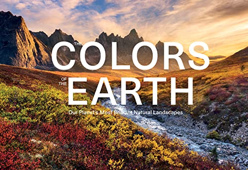 Beispielbild fr The Colors of the Earth: Our Planet's Most Brilliant Natural Landscapes zum Verkauf von Books From California