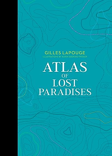 Beispielbild fr Atlas of Lost Paradises (Atlas Series, 3) [Hardcover] Lapouge, Gilles and Doering-Froger, Karin zum Verkauf von Lakeside Books