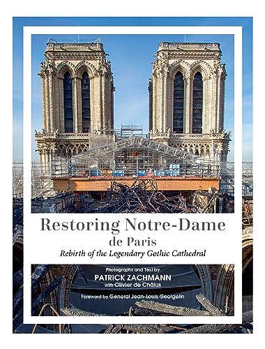 Stock image for Restoring Notre-Dame de Paris: Rebirth of the Legendary Gothic Cathedral [Hardcover] Zachmann, Patrick; de Chalus, Olivier and Georgelin, General Jean-Louis for sale by Lakeside Books