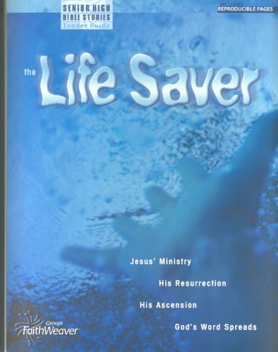 Stock image for The Life Saver: Jesus' Ministry, His Resurrection, His Ascension, God's Word Spreads (Senior High Bible Studies Leader Guide) for sale by Bayside Books