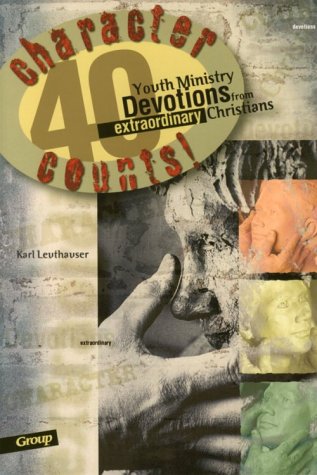 Character Counts: 40 Youth Ministry Devotions from Extraordinary Christians (9780764420757) by Leuthauser, Karl