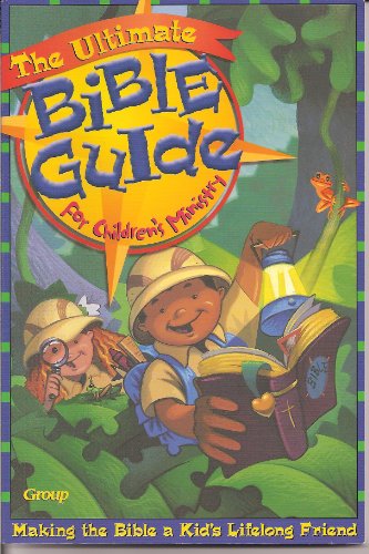 Beispielbild fr The Ultimate Bible Guide for Children's Ministry : Making the Bible a Kid's Lifelong Friend zum Verkauf von Better World Books