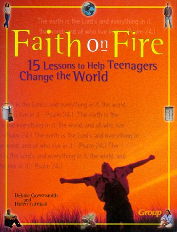 Faith on Fire: 15 Lessons to Help Teenagers Change the World (9780764420771) by Turnbull, Helen; Gowensmith, Debbie