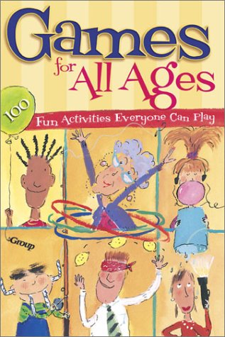 Beispielbild fr Games for All Ages: 100 Fun Activities Everyone Can Play zum Verkauf von AwesomeBooks