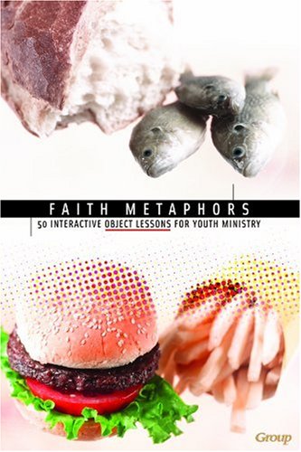 Beispielbild fr Faith Metaphors: 50 Interactive Object Lessons for Youth Ministry zum Verkauf von Wonder Book