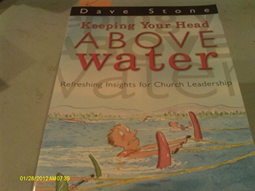 Beispielbild fr Keeping Your Head above Water : Refreshing Insights for Church Leadership zum Verkauf von Better World Books