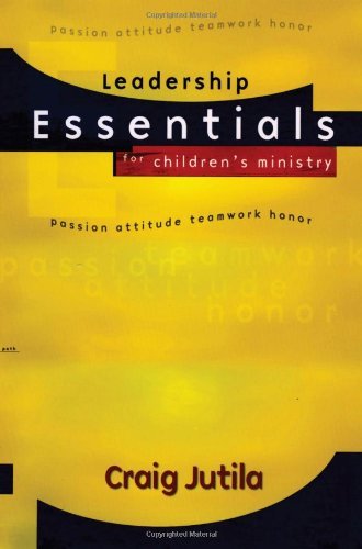 Imagen de archivo de Leadership Essentials for Children's Ministry: Passion, Attitude, Teamwork, Honor a la venta por SecondSale