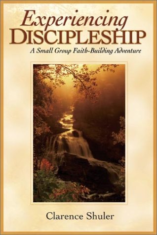 Experiencing Discipleship: A Small Group Buildingadventure (9780764424069) by Shuler, Clarence