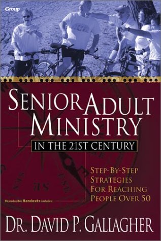 Beispielbild fr Senior Adult Ministry in the 21st Century: Step-By-Step Strategies for Reaching People Over 50 zum Verkauf von ThriftBooks-Atlanta