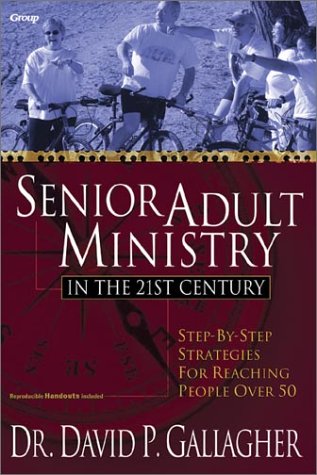 Imagen de archivo de Senior Adult Ministry in the 21st Century: Step-By-Step Strategies for Reaching People Over 50 a la venta por ThriftBooks-Atlanta