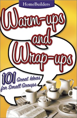 Beispielbild fr Warm-Ups and Wrap-Ups: 101 Great Ideas for Small Groups (Family Life Homebuilders Couples (Group)) zum Verkauf von Wonder Book