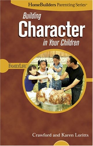Imagen de archivo de Building Character in Your Children (Homebuilders Parenting) a la venta por SecondSale