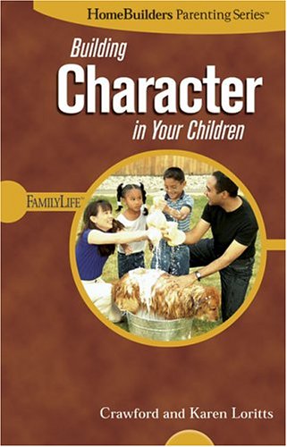 Building Character in Your Children (Homebuilders Parenting) (9780764425523) by Crawford, Loritts