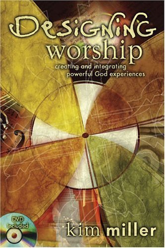 Designing Worship: Creating and Integrating Powerful God Experiences (Book & DVD) (9780764426810) by Miller, Kim