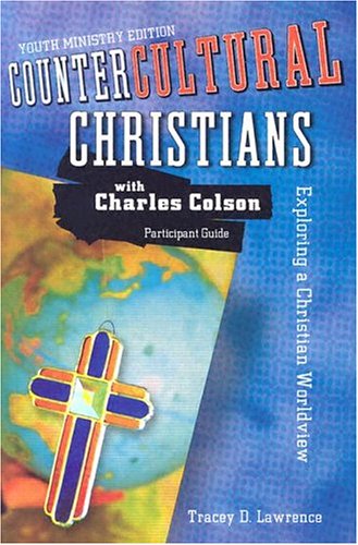 Countercultural Christians with Charles Colson: Exploring a Christian Worldview (9780764427640) by Lawrence, Tracey D.