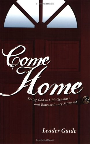 Come Home: Seeing God in Life's Ordinary and Extraordinary Moments (9780764428395) by Group Publishing