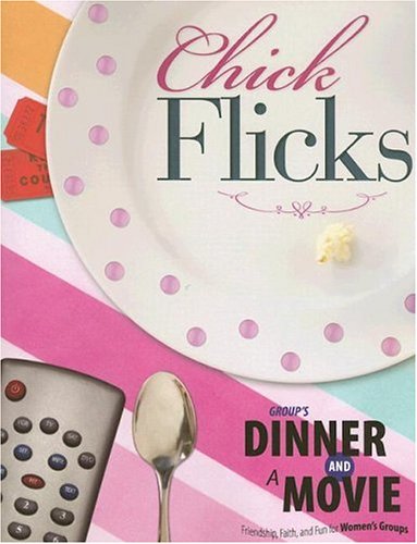 CHICK FLICKS: FRIENDSHIP, FAITH, - Group Publishing